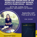 Join us on Zoom on September 30th with Dr. Carol Piva for an invigorating chat about "Rewriting knowledge in the works of Brazilian women artists from Goias, Brazil" from 5:30pm to 6:30pm!